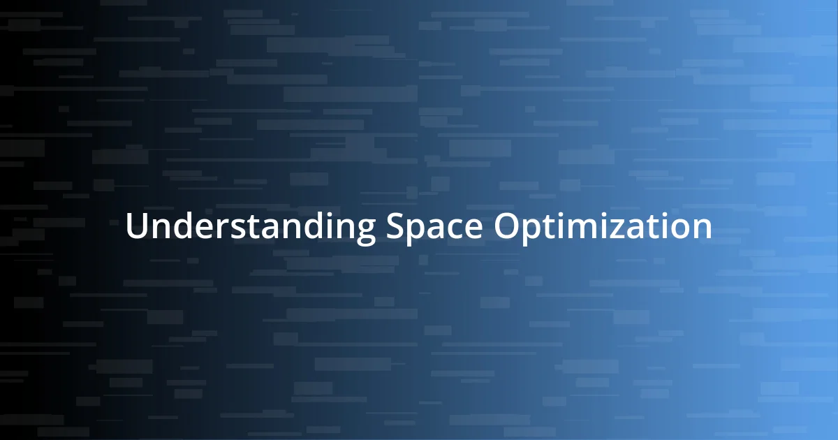 Understanding Space Optimization