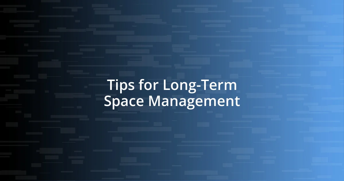 Tips for Long-Term Space Management