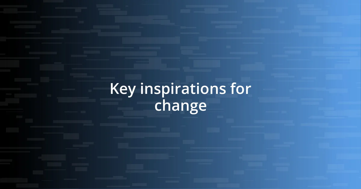 Key inspirations for change