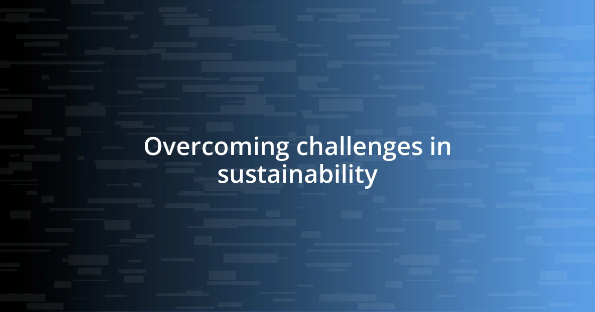 Overcoming challenges in sustainability