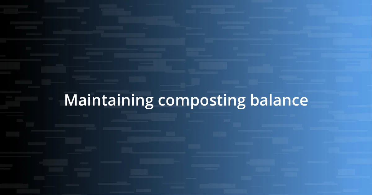 Maintaining composting balance