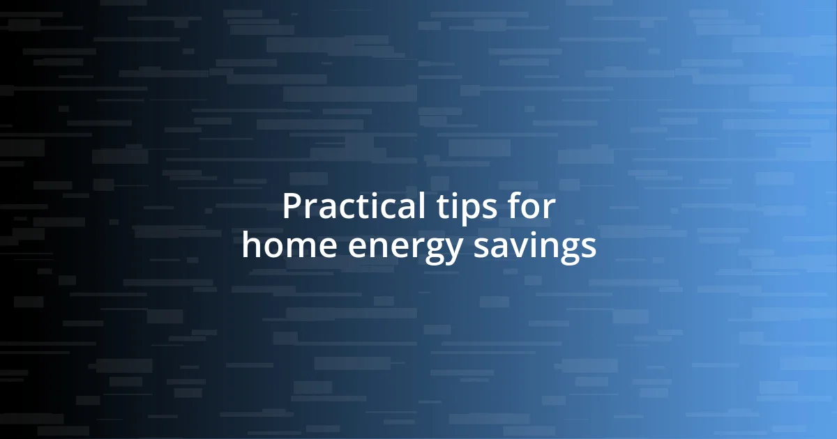 Practical tips for home energy savings