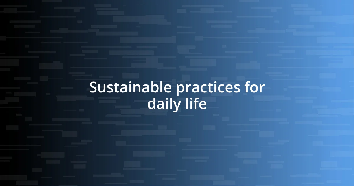 Sustainable practices for daily life