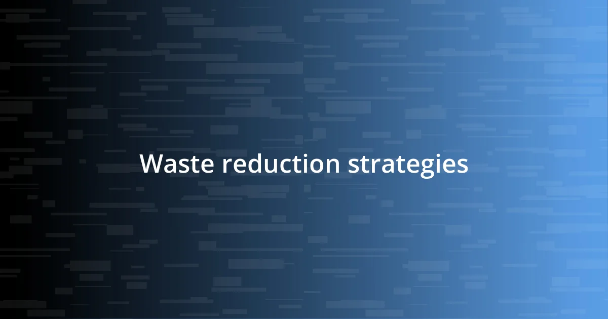 Waste reduction strategies