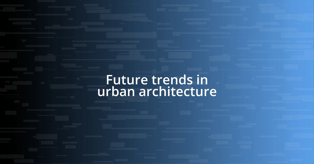 Future trends in urban architecture