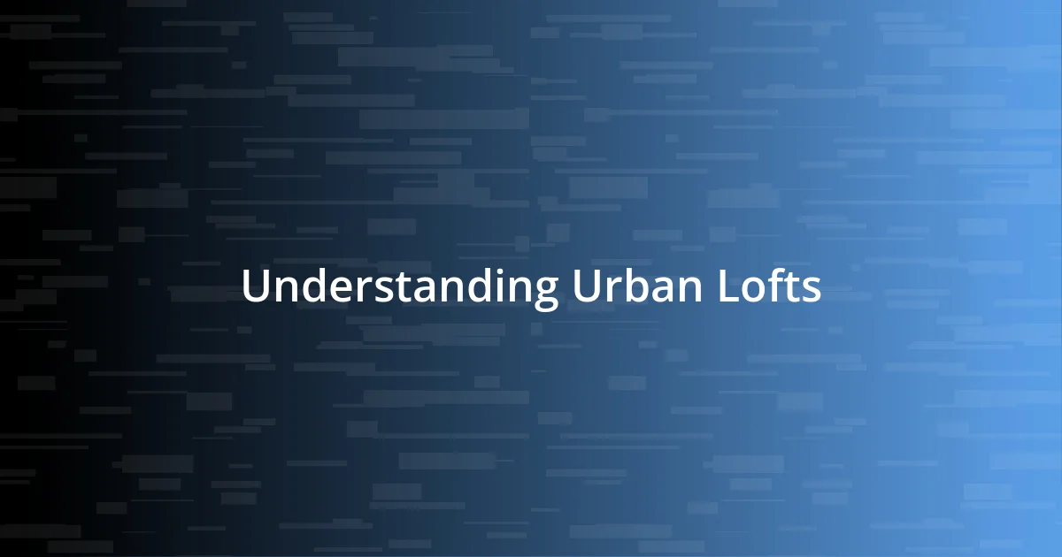 Understanding Urban Lofts