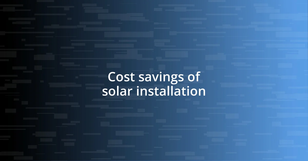 Cost savings of solar installation